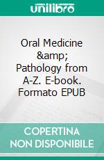 Oral Medicine & Pathology from A-Z. E-book. Formato EPUB ebook di Henning Lehmann Bastian