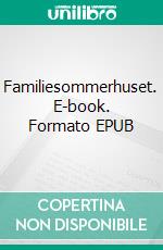 Familiesommerhuset. E-book. Formato EPUB ebook di Maja Thostrup Blaase