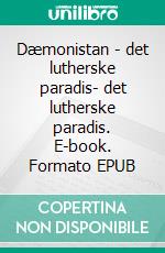 Dæmonistan - det lutherske paradis- det lutherske paradis. E-book. Formato EPUB ebook di Jakob Munck