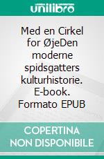 Med en Cirkel for ØjeDen moderne spidsgatters kulturhistorie. E-book. Formato EPUB