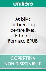 At blive helbredt og bevare livet. E-book. Formato EPUB