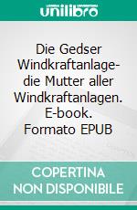 Die Gedser Windkraftanlage- die Mutter aller Windkraftanlagen. E-book. Formato EPUB ebook di Gitte Ahrenkiel