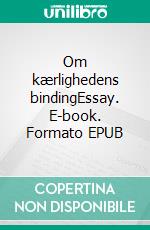 Om kærlighedens bindingEssay. E-book. Formato EPUB ebook