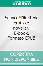 ServiceMålrettede erotiske noveller. E-book. Formato EPUB ebook di Lisbeth Simonsen