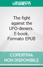 The fight against the UFO-deniers. E-book. Formato EPUB ebook di Jakob Munck