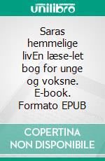 Saras hemmelige livEn læse-let bog for unge og voksne. E-book. Formato EPUB ebook