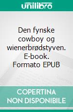 Den fynske cowboy og wienerbrødstyven. E-book. Formato EPUB