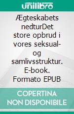 Ægteskabets nedturDet store opbrud i vores seksual- og samlivsstruktur. E-book. Formato EPUB ebook di Else Byskov