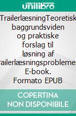 TrailerlæsningTeoretisk baggrundsviden og praktiske forslag til løsning af trailerlæsningsproblemer. E-book. Formato EPUB ebook