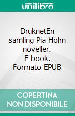 DruknetEn samling Pia Holm noveller. E-book. Formato EPUB ebook di Gittemie Eriksen