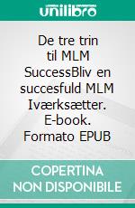 De tre trin til MLM SuccessBliv en succesfuld MLM Iværksætter. E-book. Formato EPUB ebook di Anne Schlosser