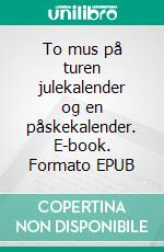 To mus på turen julekalender og en påskekalender. E-book. Formato EPUB