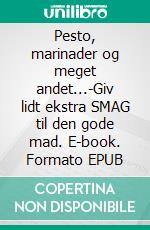 Pesto, marinader og meget andet...-Giv lidt ekstra SMAG til den gode mad. E-book. Formato EPUB ebook