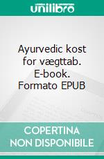 Ayurvedic kost for vægttab. E-book. Formato EPUB ebook