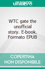 WTC gate the unofficial story. E-book. Formato EPUB ebook di Claus Bork