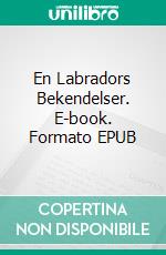 En Labradors Bekendelser. E-book. Formato EPUB ebook