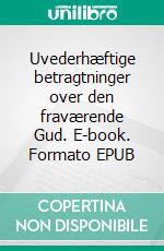 Uvederhæftige betragtninger over den fraværende Gud. E-book. Formato EPUB ebook
