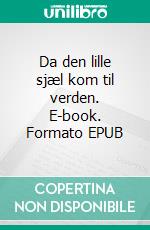 Da den lille sjæl kom til verden. E-book. Formato EPUB ebook di Eva Andrea Ditlefsen