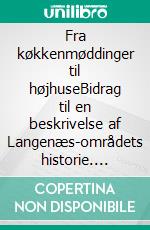 Fra køkkenmøddinger til højhuseBidrag til en beskrivelse af Langenæs-områdets historie. E-book. Formato EPUB ebook