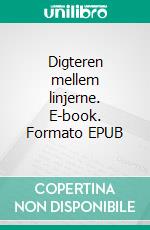 Digteren mellem linjerne. E-book. Formato EPUB ebook