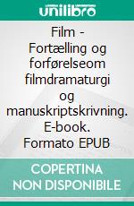 Film - Fortælling og forførelseom filmdramaturgi og manuskriptskrivning. E-book. Formato EPUB ebook di Trine Breum