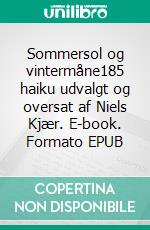 Sommersol og vintermåne185 haiku udvalgt og oversat af Niels Kjær. E-book. Formato EPUB ebook