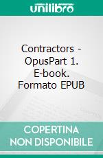 Contractors - OpusPart 1. E-book. Formato EPUB ebook di Lee Shye