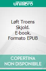 Løft Troens Skjold. E-book. Formato EPUB