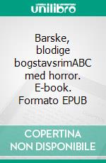 Barske, blodige bogstavsrimABC med horror. E-book. Formato EPUB ebook di Svend Engh