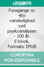 Foregange nr. 4En vanskelighed ved psykoanalysen - 100 år. E-book. Formato EPUB ebook di Freuds Agorá