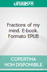 Fractions of my mind. E-book. Formato EPUB ebook
