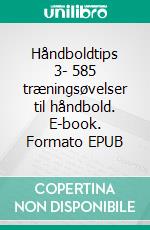 Håndboldtips 3- 585 træningsøvelser til håndbold. E-book. Formato EPUB ebook