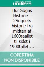 Bur Sogns Historie - 2Sognets historie fra midten af 1600taallet til sidst i 1900tallet. E-book. Formato EPUB ebook di Jens Erik Villadsen