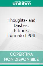 Thoughts- and Dashes. E-book. Formato EPUB ebook