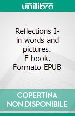 Reflections I- in words and pictures. E-book. Formato EPUB ebook di George Manus