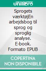 Sprogets værktøjEn arbejdsbog til sprog og sproglig analyse. E-book. Formato EPUB ebook di Jens Peter Jensen