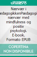 Nærvær i pædagogikkenPædagogisk nærvær med mindfulness og positiv psykologi. E-book. Formato EPUB ebook