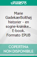 Marie GadekærBolthøj historier - en sogne-krønike.. E-book. Formato EPUB ebook