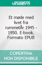 Et møde med livet fra rummetÅr 1945 - 1950. E-book. Formato EPUB ebook di Lejf Hansen