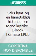 Seks høns og en haneBolthøj historier - en sogne-krønike.. E-book. Formato EPUB ebook