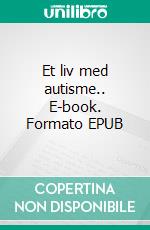 Et liv med autisme.. E-book. Formato EPUB ebook