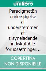 ParadigmetEn undersøgelse af understømmen af tilsyneladende indiskutable forudsætninger for vores fælles virkelighed. E-book. Formato EPUB ebook