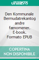 Den Kommunale Bermudatrekantog andre fænomener. E-book. Formato EPUB ebook di Steen Houmark