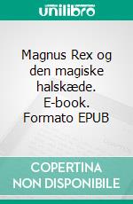 Magnus Rex og den magiske halskæde. E-book. Formato EPUB