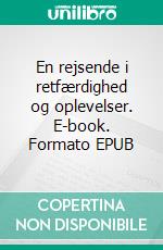 En rejsende i retfærdighed og oplevelser. E-book. Formato EPUB ebook di Bjørn Graae