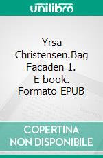 Yrsa Christensen.Bag Facaden 1. E-book. Formato EPUB ebook di Joan Mønster Jørgensen.