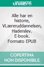 Alle har en historie, VLæreruddannelsen, Haderslev. E-book. Formato EPUB ebook