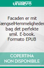 Facaden er mit fængselHemmeligheden bag det perfekte smil. E-book. Formato EPUB ebook