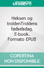 Heksen og troldenTroldens fødselsdag. E-book. Formato EPUB ebook