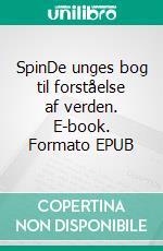 SpinDe unges bog til forståelse af verden. E-book. Formato EPUB ebook di Claus Bork